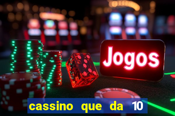 cassino que da 10 reais no cadastro