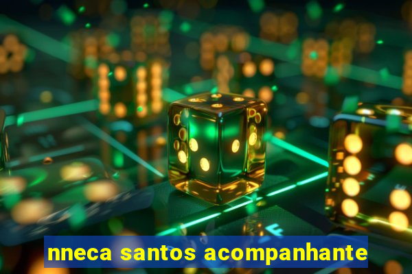 nneca santos acompanhante