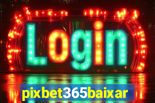 pixbet365baixar