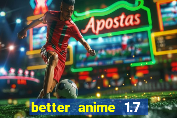 better anime 1.7 apk download