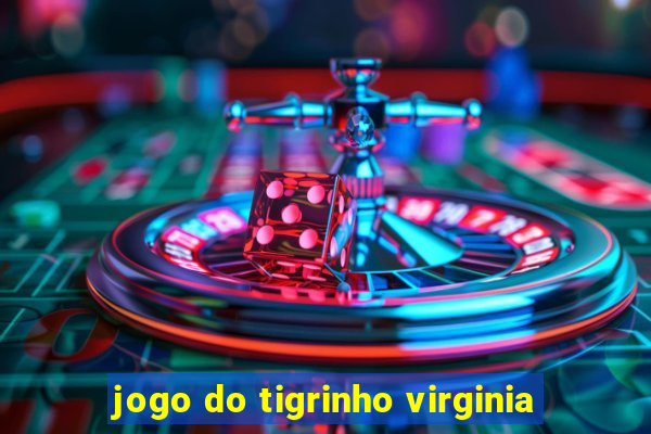 jogo do tigrinho virginia