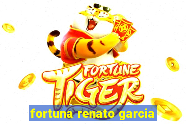 fortuna renato garcia