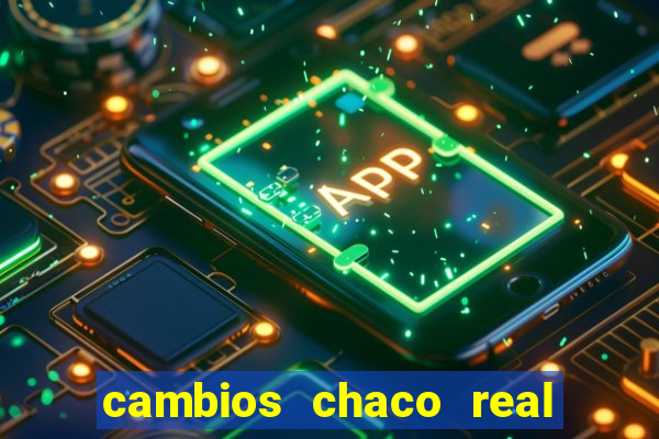 cambios chaco real x guarani