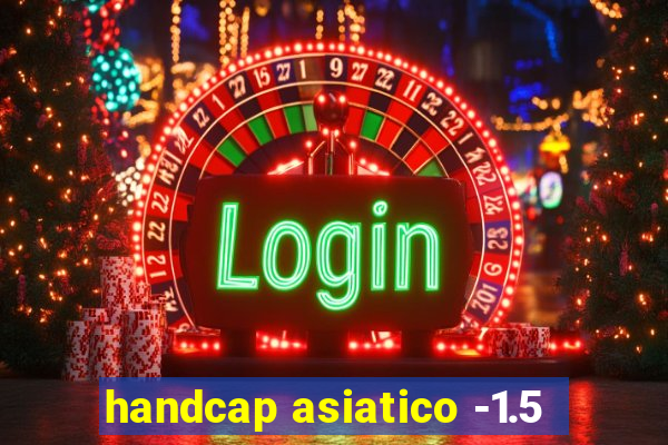 handcap asiatico -1.5