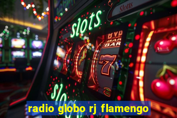 radio globo rj flamengo