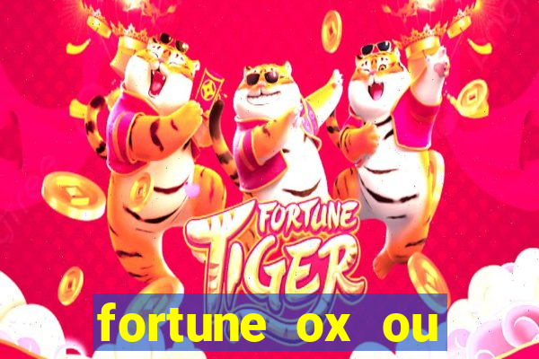 fortune ox ou fortune tiger