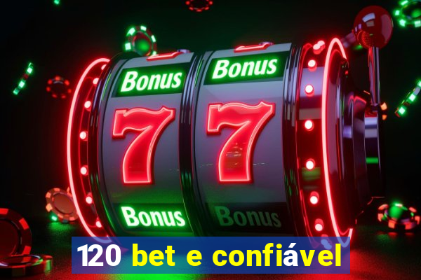 120 bet e confiável