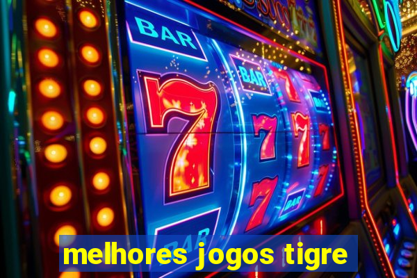 melhores jogos tigre