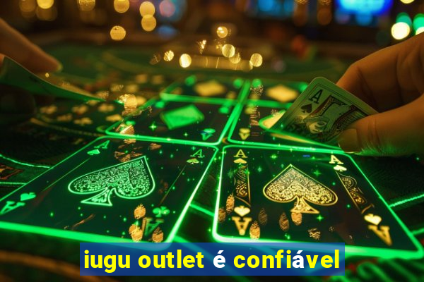 iugu outlet é confiável