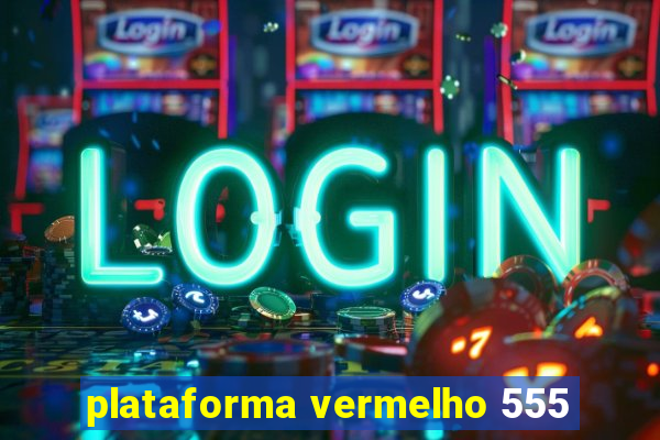 plataforma vermelho 555