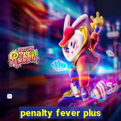 penalty fever plus