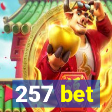 257 bet