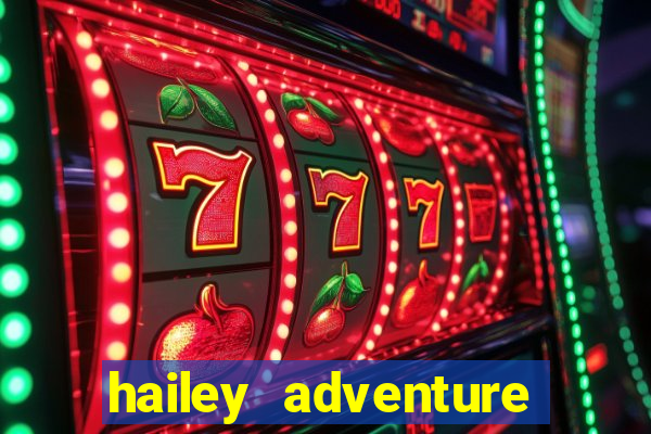 hailey adventure mod apk unlimited money