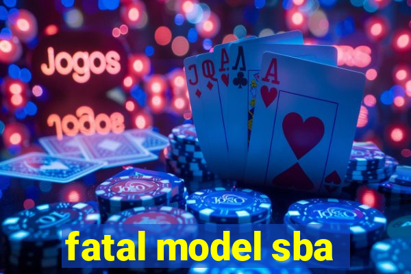 fatal model sba