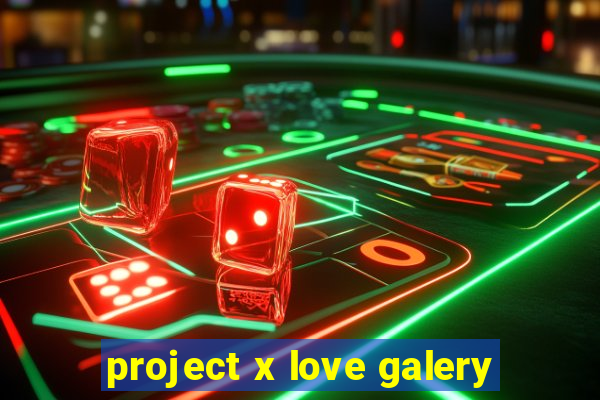 project x love galery