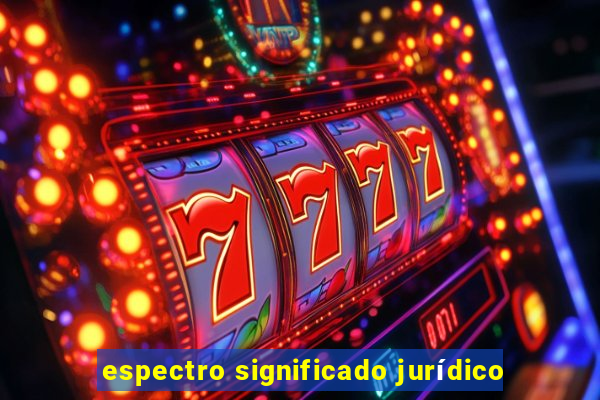 espectro significado jurídico