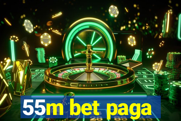 55m bet paga