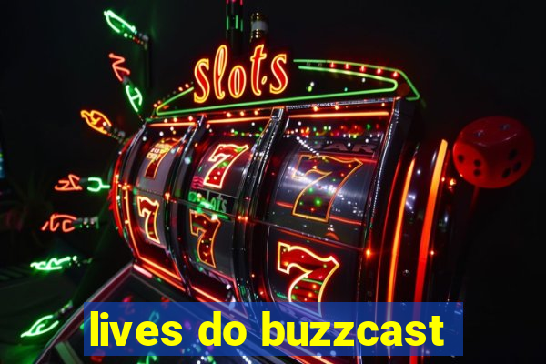 lives do buzzcast