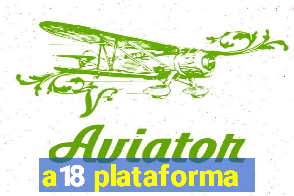 a18 plataforma