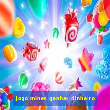 jogo mines ganhar dinheiro