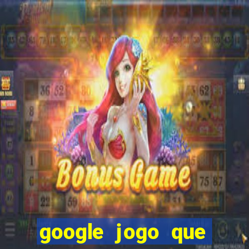 google jogo que ganha dinheiro de verdade