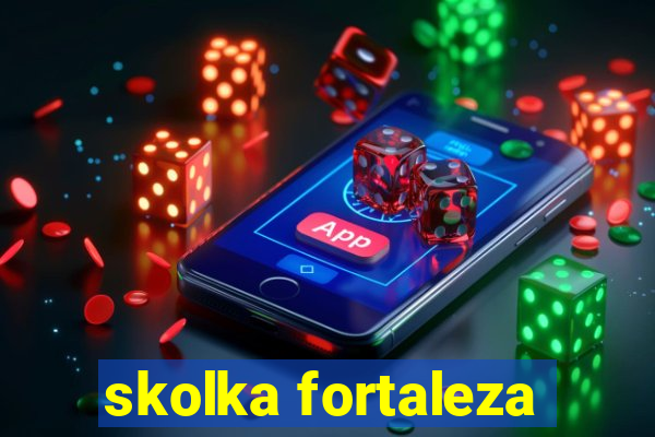 skolka fortaleza