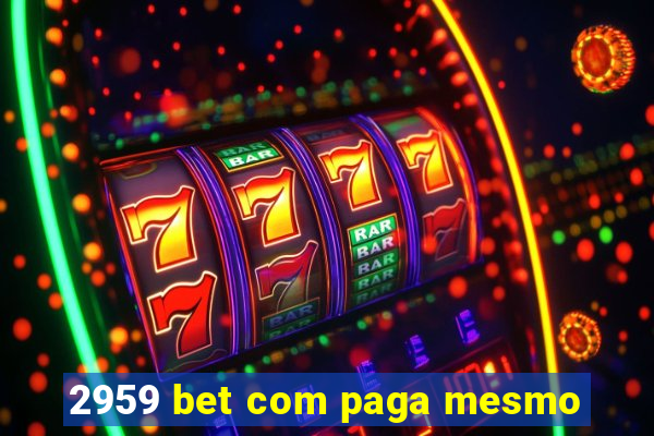 2959 bet com paga mesmo