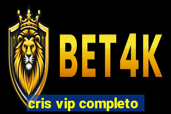 cris vip completo