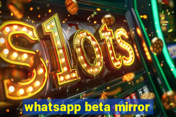 whatsapp beta mirror