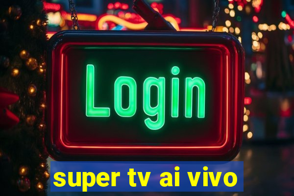 super tv ai vivo