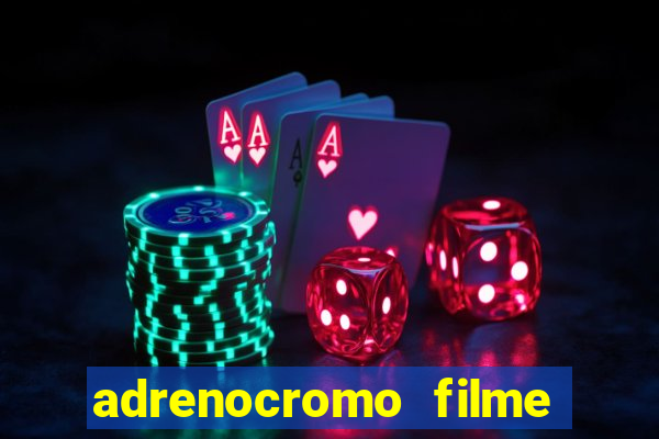 adrenocromo filme onde assistir