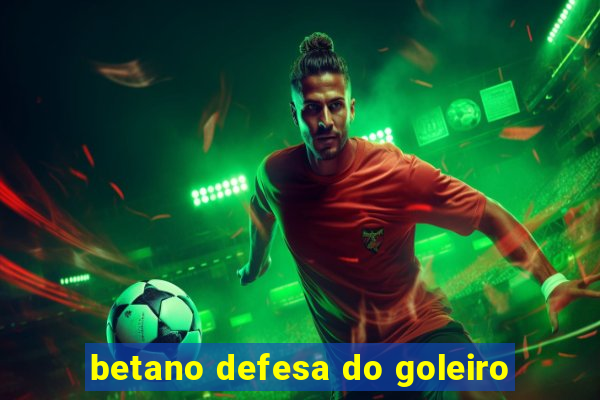 betano defesa do goleiro