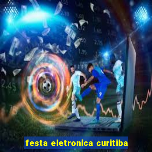 festa eletronica curitiba