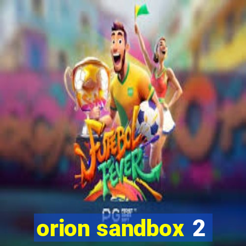 orion sandbox 2