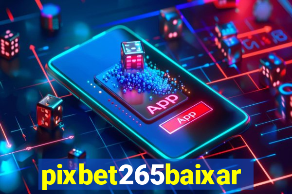 pixbet265baixar