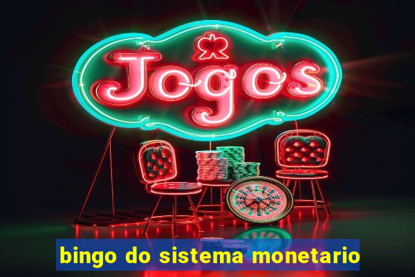 bingo do sistema monetario