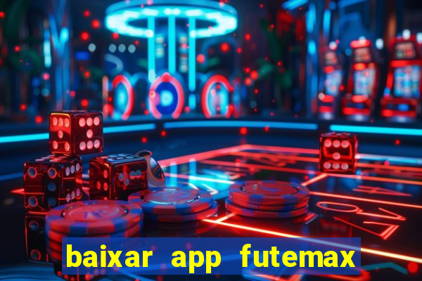 baixar app futemax futebol ao vivo